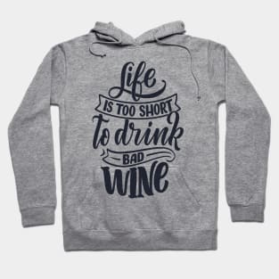 Life is too short to drink bad wine Hoodie